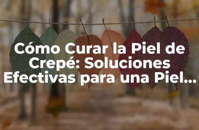 Cómo Curar la Piel de Crepé: Soluciones Efectivas para una Piel Suave y Radiante 2 Causas de la Piel de Crepé