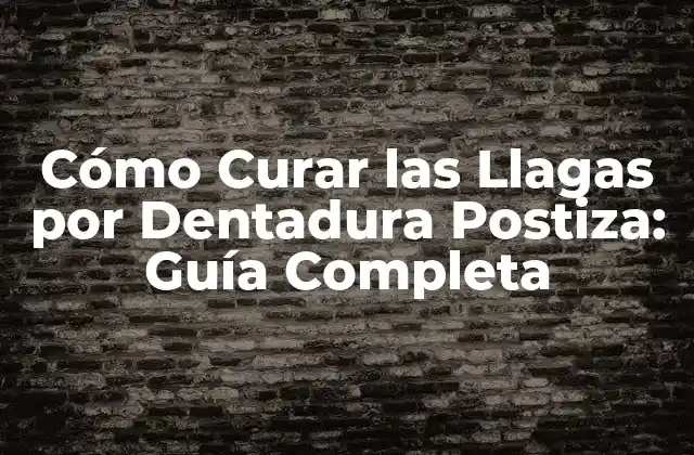 Cómo Curar las Llagas por Dentadura Postiza: Guía Completa