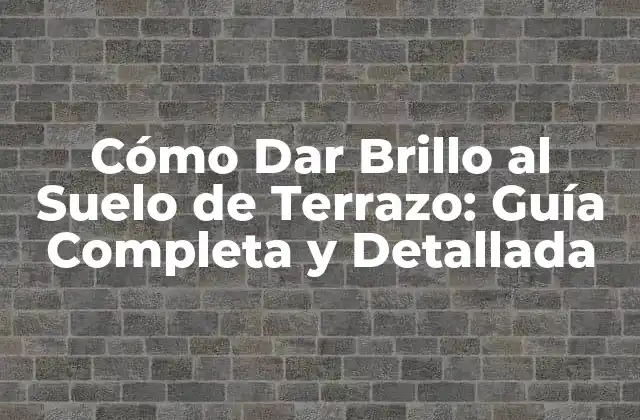 Importancia de Mantener el Brillo del Suelo de Terrazo