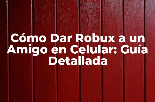 Cómo Dar Robux a un Amigo en Celular: Guía Detallada