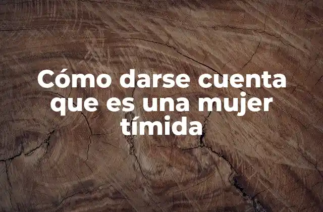 Cómo Darse Cuenta que es una Mujer Tímida