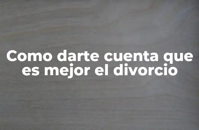 Como Darte Cuenta que es Mejor el Divorcio 2 Cuándo una relación ya no tiene solución