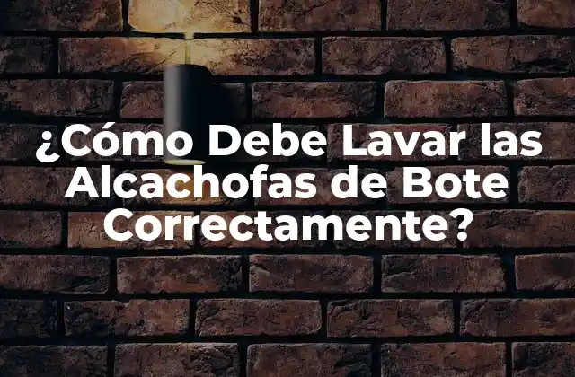 ¿cómo Debe Lavar las Alcachofas de Bote Correctamente?