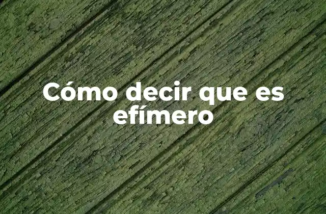 Expresiones que transmiten la idea de lo fugaz