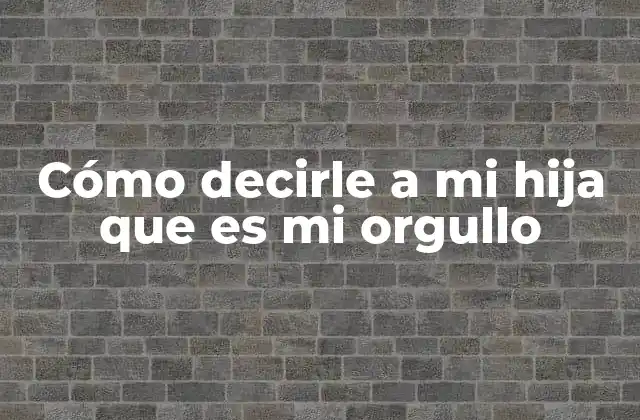 Cómo Decirle a Mi Hija que es Mi Orgullo 2 La importancia de expresar emociones en la relación padre-hija