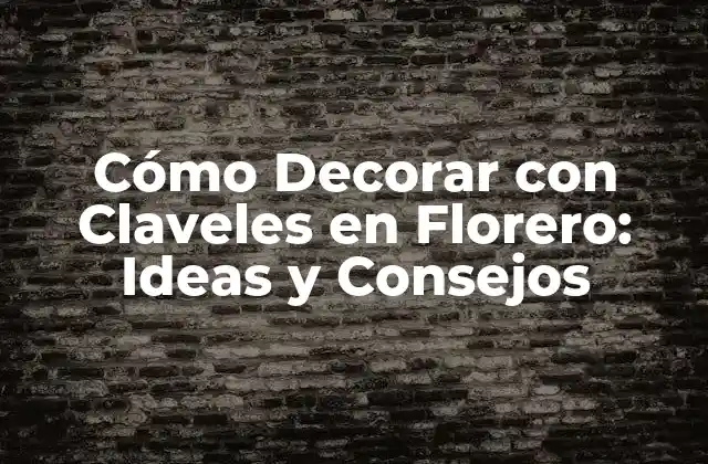Cómo Decorar con Claveles en Florero: Ideas y Consejos