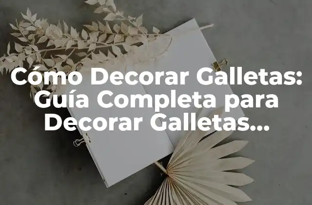 Cómo Decorar Galletas: Guía Completa para Decorar Galletas Preciosas