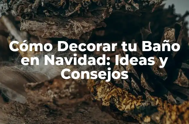 Cómo Decorar Tu Baño en Navidad: Ideas y Consejos 2 ¿Por qué Decorar tu Baño en Navidad es una Buena Idea?