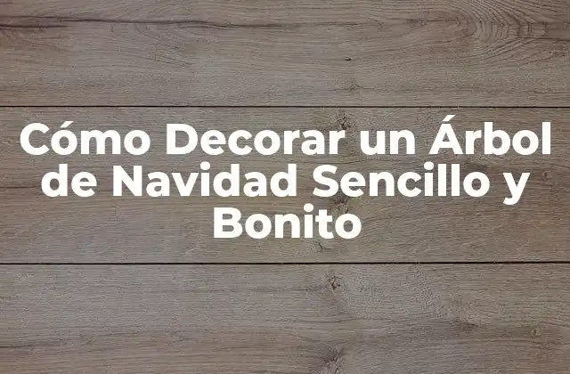 Cómo Decorar un Árbol de Navidad Sencillo y Bonito