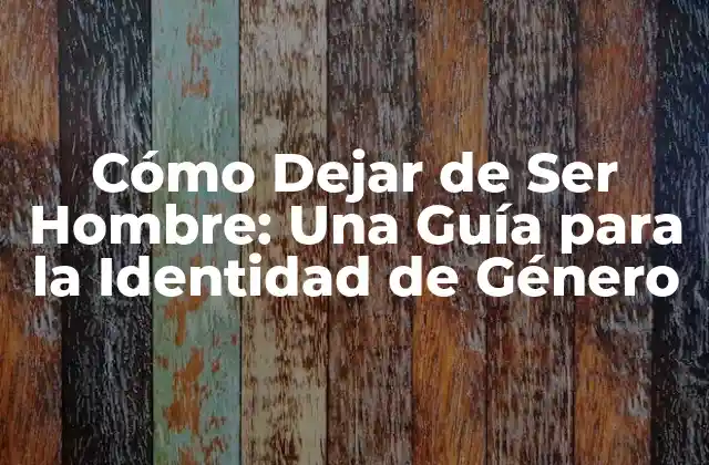 Cómo Dejar de Ser Hombre: una Guía para la Identidad de Género
