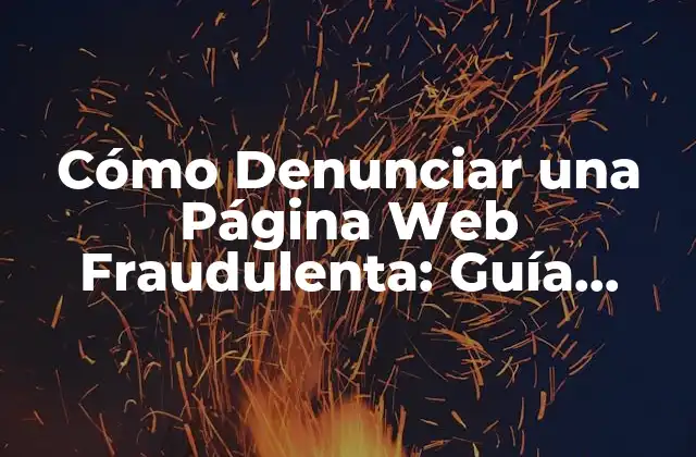 Cómo Denunciar una Página Web Fraudulenta: Guía Completa