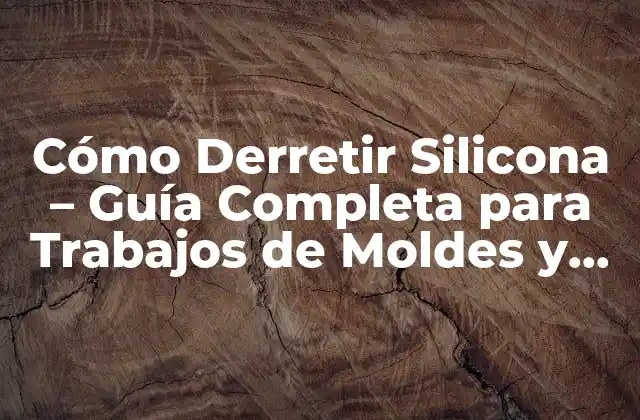 Cómo Derretir Silicona – Guía Completa para Trabajos de Moldes y Reparaciones