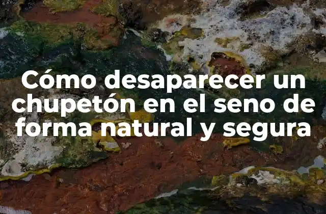 Cómo Desaparecer un Chupetón en el Seno de Forma Natural y Segura