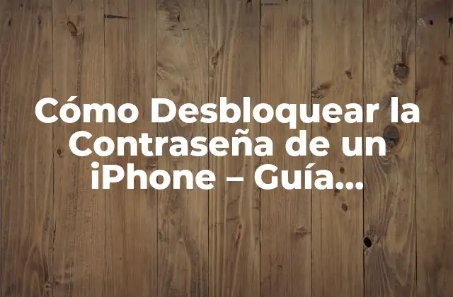 Cómo Desbloquear la Contraseña de un Iphone – Guía Completa