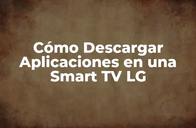 Cómo Descargar Aplicaciones en una Smart Tv Lg