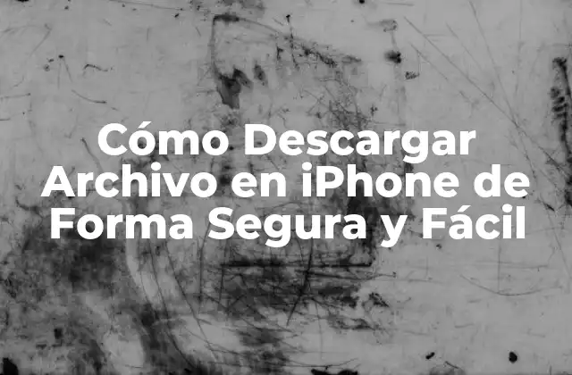 Cómo Descargar Archivo en Iphone de Forma Segura y Fácil