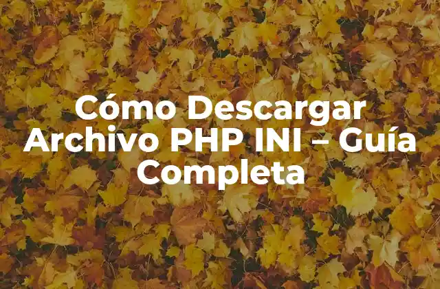 Cómo Descargar Archivo Php Ini – Guía Completa