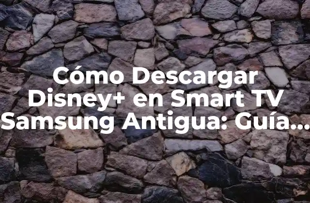 Cómo Descargar Disney+ en Smart Tv Samsung Antigua: Guía Completa