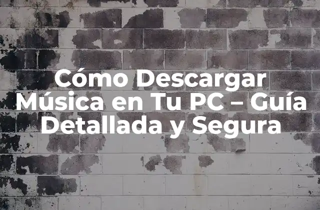 Cómo Descargar Música en Tu Pc – Guía Detallada y Segura