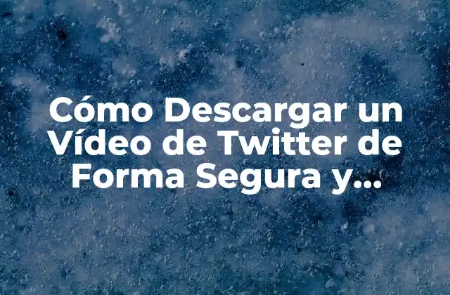 Cómo Descargar un Vídeo de Twitter de Forma Segura y Gratuita