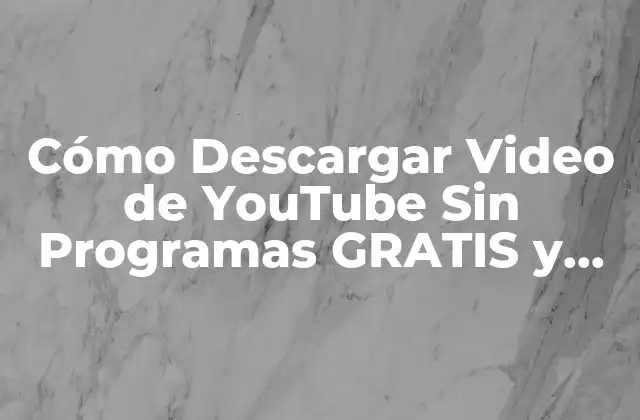 Cómo Descargar Video de Youtube sin Programas Gratis y Seguro