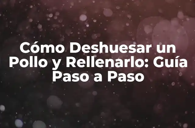 ¿Por qué Debe Aprender a Deshuesar un Pollo y Rellenarlo?