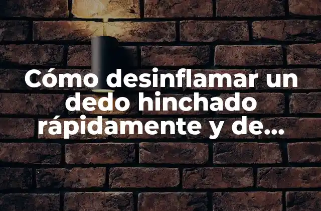 Cómo Desinflamar un Dedo Hinchado Rápidamente y de Manera Segura