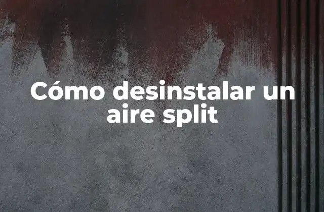 Cómo Desinstalar un Aire Split