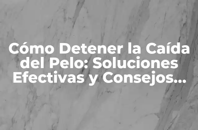Cómo Detener la Caída Del Pelo: Soluciones Efectivas y Consejos Prácticos 2 Causas de la Caída del Pelo: ¿Qué Está Detrás de la Pérdida de Cabello?
