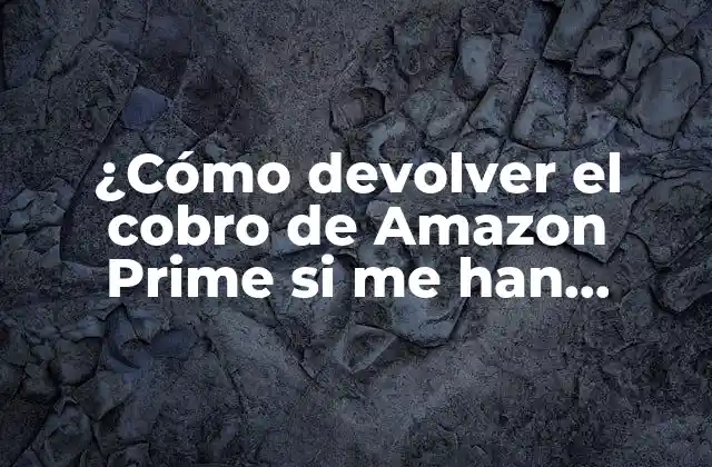 ¿cómo Devolver el Cobro de Amazon Prime Si Me Han Cobrado por Error? 2 ¿Por qué Amazon Prime puede cobrarte por error?