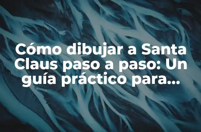 Cómo Dibujar a Santa Claus Paso a Paso: un Guía Práctico para Artistas de Todas las Edades 2 ¿Por qué dibujar a Santa Claus es una actividad beneficiosa?