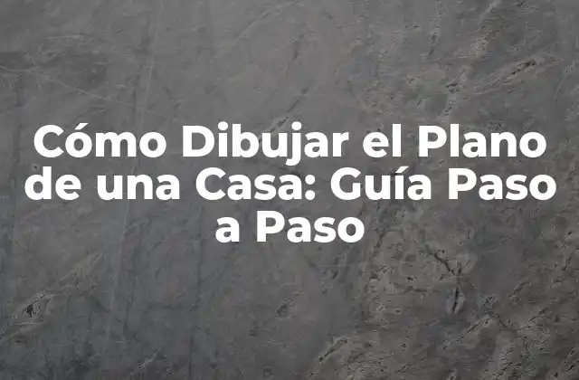 Cómo Dibujar el Plano de una Casa: Guía Paso a Paso 2 Recopilar Información y Medidas