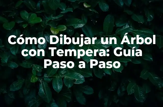 Cómo Dibujar un Árbol con Tempera: Guía Paso a Paso
