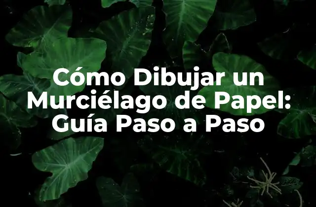 Cómo Dibujar un Murciélago de Papel: Guía Paso a Paso