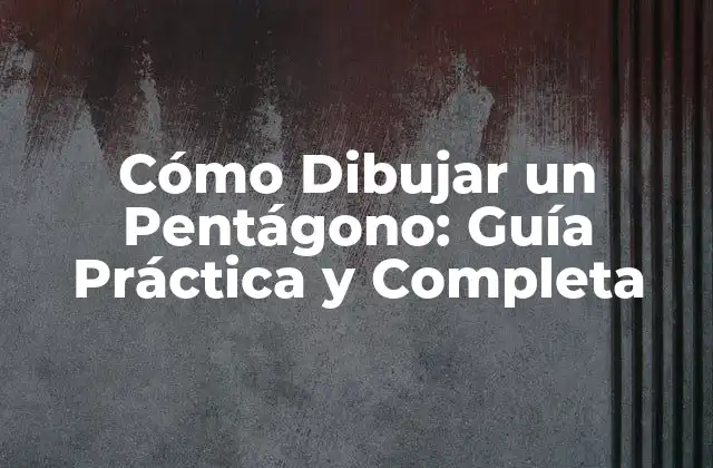 Cómo Dibujar un Pentágono: Guía Práctica y Completa 2 ¿Qué es un Pentágono y Cuáles son sus Características?