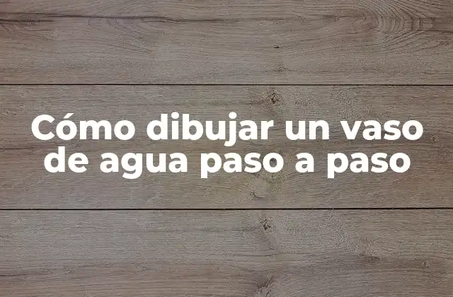 Materiales necesarios para dibujar un vaso de agua