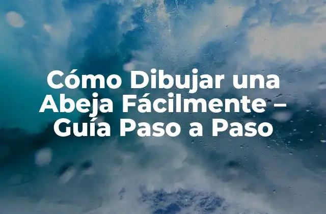 Cómo Dibujar una Abeja Fácilmente – Guía Paso a Paso