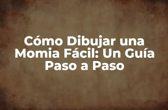 Cómo Dibujar una Momia Fácil: un Guía Paso a Paso