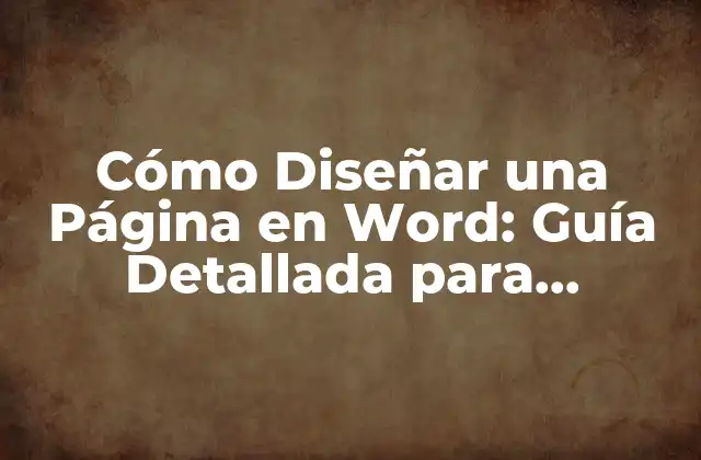 Cómo Diseñar una Página en Word: Guía Detallada para Principiantes