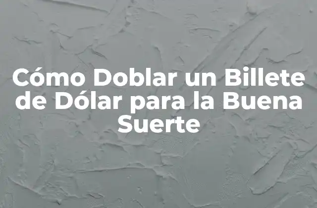 Cómo Doblar un Billete de Dólar para la Buena Suerte 2 Orígenes de la Creencia de la Buena Suerte con Billetes Dobrados