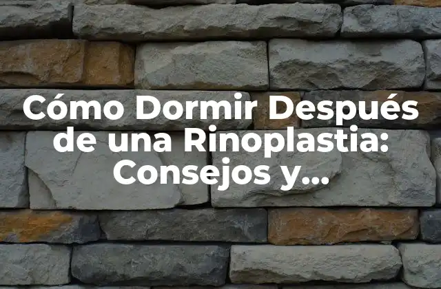 Cómo Dormir Después de una Rinoplastia: Consejos y Recomendaciones