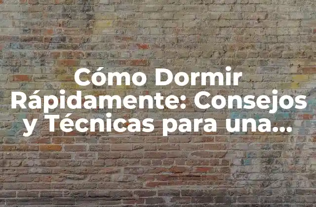 Cómo Dormir Rápidamente: Consejos y Técnicas para una Noche de Sueño Reparadora