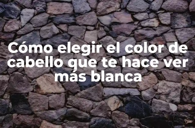 Cómo Elegir el Color de Cabello que Te Hace Ver Más Blanca 2 ¿Qué colores de cabello favorecen la piel blanca?