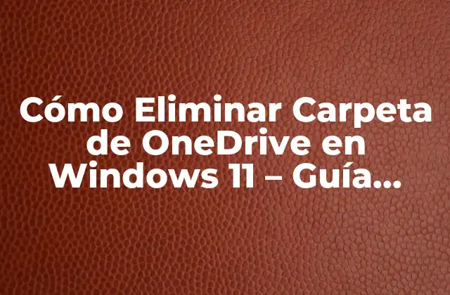 Cómo Eliminar Carpeta de Onedrive en Windows 11 – Guía Completa