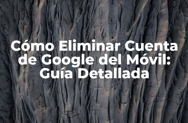 ¿Por qué eliminar una cuenta de Google del móvil?