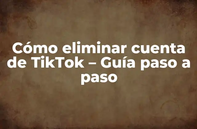 Razones para eliminar una cuenta de TikTok