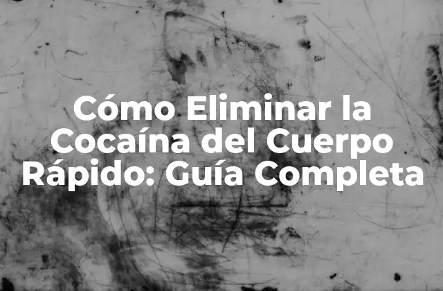 Cómo Eliminar la Cocaína Del Cuerpo Rápido: Guía Completa 2 ¿Cuánto Tiempo Lleva que la Cocaína Salga del Cuerpo?