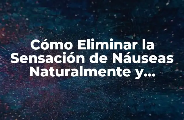 Causas Comunes de la Sensación de Náuseas