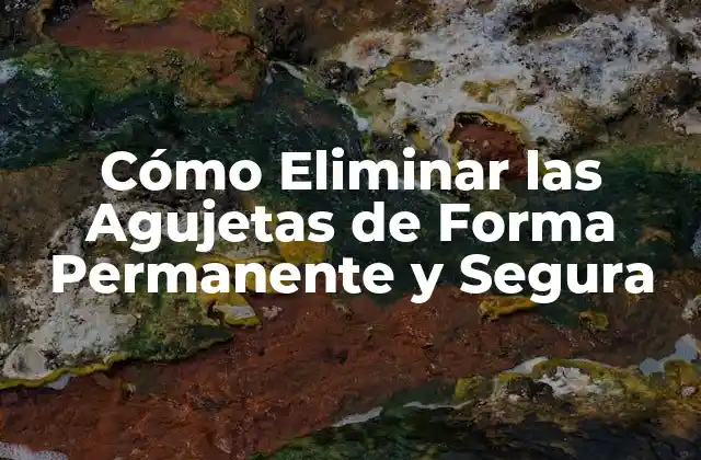 Cómo Eliminar las Agujetas de Forma Permanente y Segura