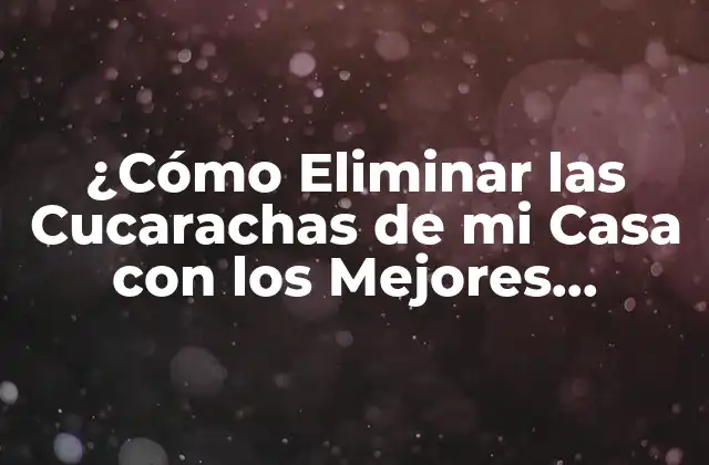 Tipos de Productos para Acabar con las Cucarachas